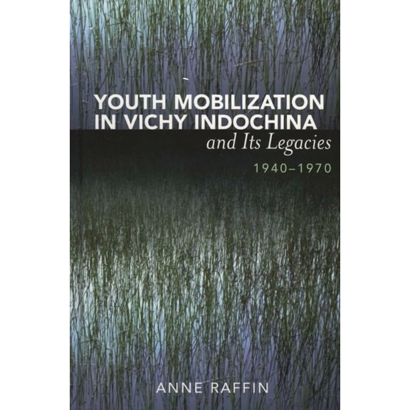 After the Empire: The Francophone World Youth Mobilization in Vichy Indochina and Its Legacies, 1940 to 1970, (Hardcover)