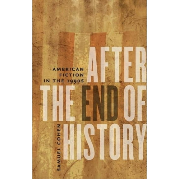 After the End of History : American Fiction in the 1990s (Hardcover)