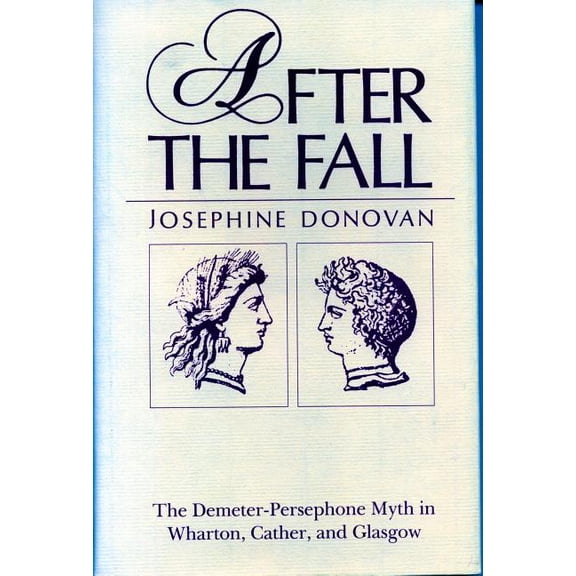 After the Fall: The Demeter-Persephone Myth in Wharton, Cather, and Glasgow, (Paperback)