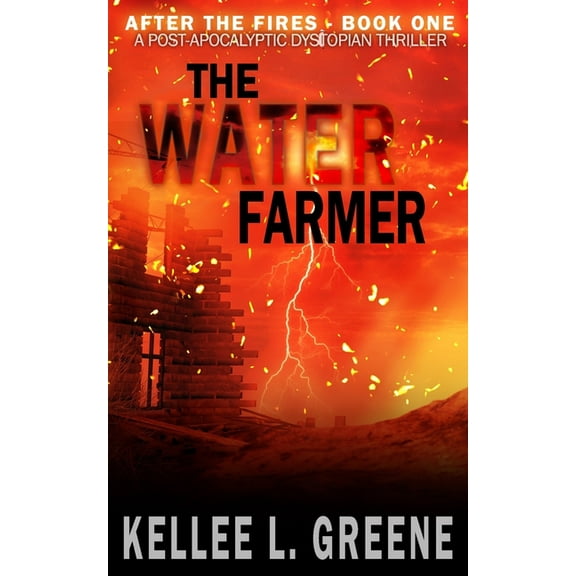 After the Fires: The Water Farmer - A Post-Apocalyptic Dystopian Thriller (Paperback)