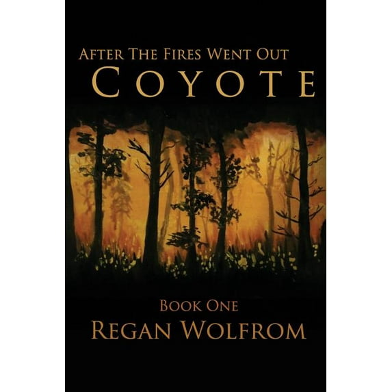 After the Fires Went Out: After The Fires Went Out: Coyote: Book One of the Post-Apocalyptic Series (Paperback)