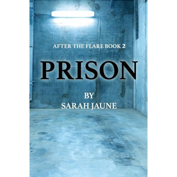 Prison After the Flare Paperback 1508831084 9781508831082 Sarah Jaune