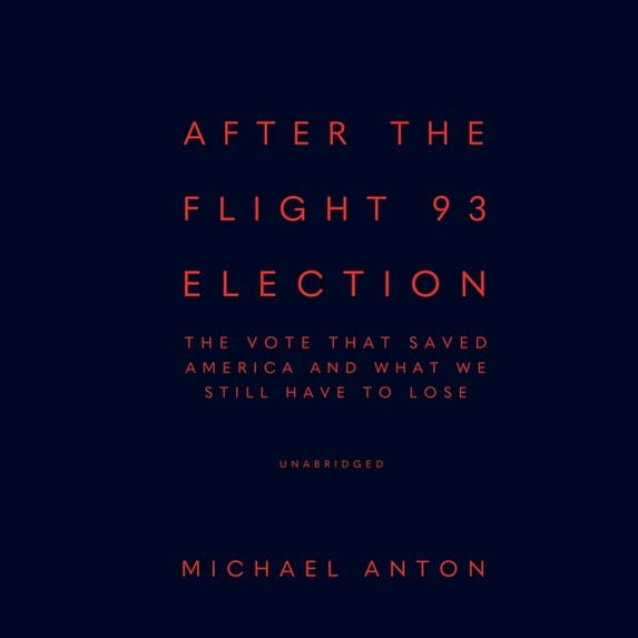 After the Flight 93 Election: The Vote That Saved America and What We Still Have to Lose (Audiobook)