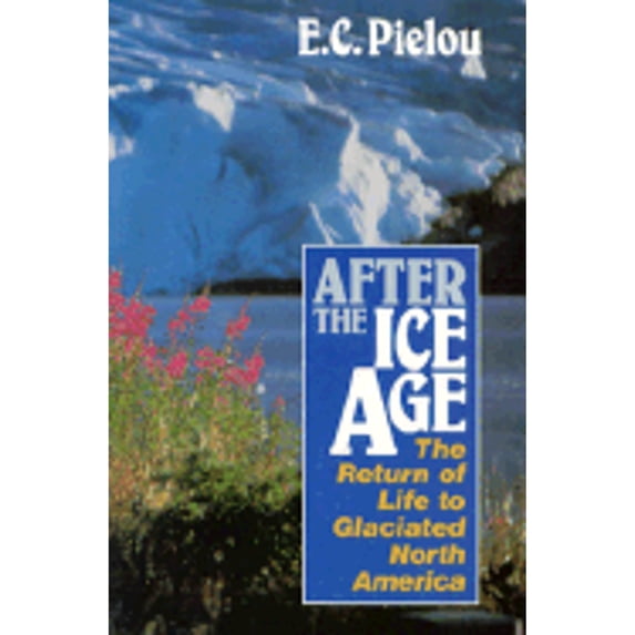 After the Ice Age : The Return of Life to Glaciated North America (Hardcover)