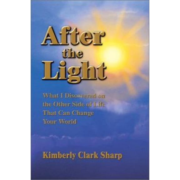 Pre-Owned After the Light: What I Discovered on the Other Side of Life That Can Change Your World (Paperback) 0595280285 9780595280285