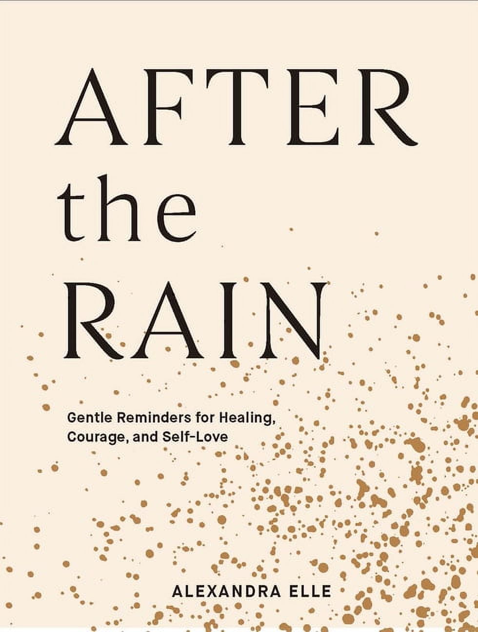 ALEXANDRA ELLE After the Rain : Gentle Reminders for Healing, Courage, and Self-Love (Hardcover)