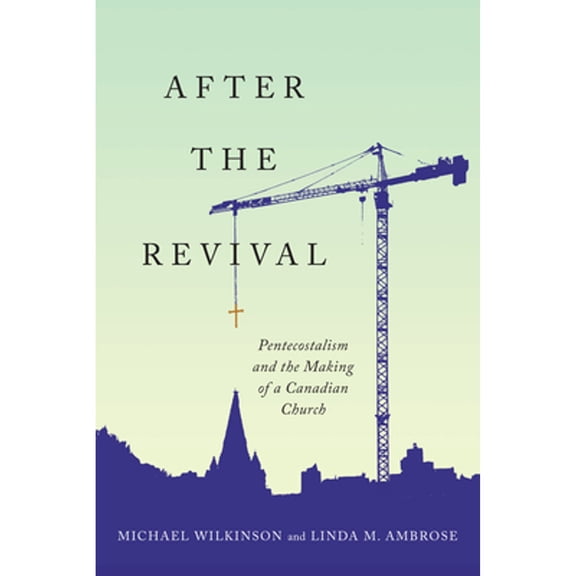 Pre-Owned After the Revival: Pentecostalism and the Making of a Canadian Church Paperback