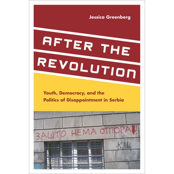 Pre-Owned After the Revolution: Youth, Democracy, and the Politics of Disappointment in Serbia (Paperback) 0804791155 9780804791151