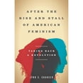 thumbnail image 1 of Pre-Owned After the Rise and Stall of American Feminism: Taking Back a Revolution Hardcover, 1 of 1