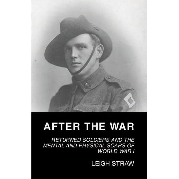 After the War : Returned Soldiers and the Mental and Physical Scars of World War I (Paperback)