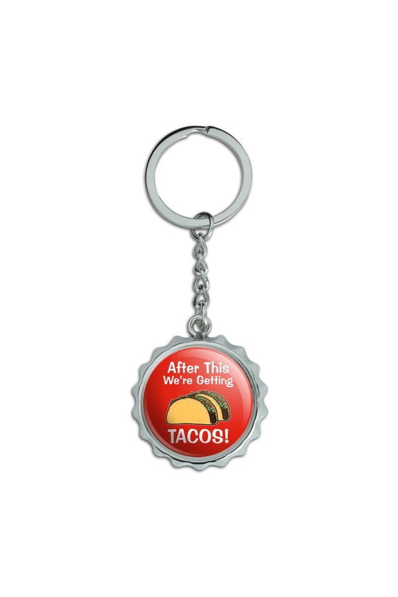 After this We're Getting Tacos Keychain Chrome Plated Metal Pop Cap Bottle Opener