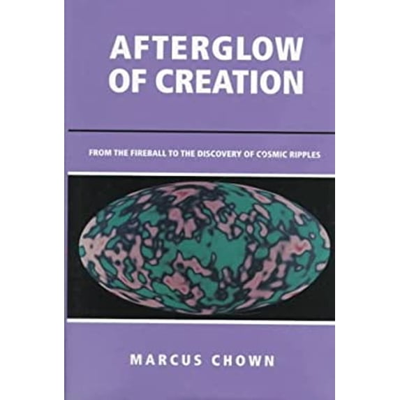 Pre-Owned Afterglow of Creation: From the Fireball to the Discovery of Cosmic Ripples (Hardcover) 0935702407 9780935702408