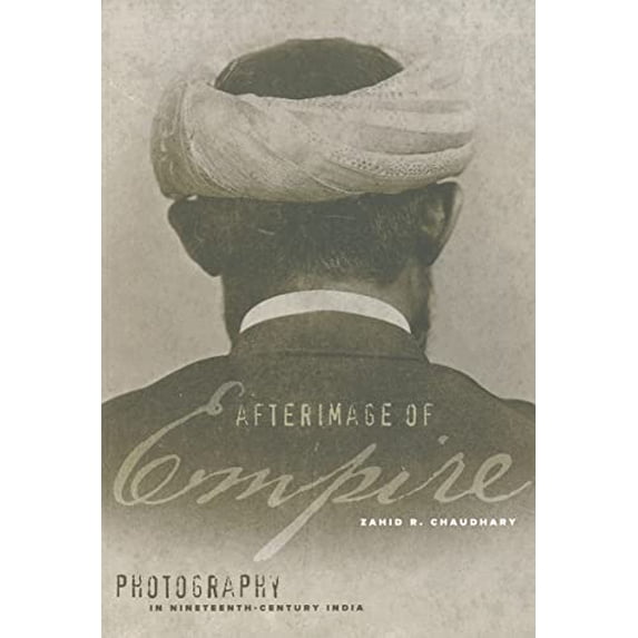 Pre-Owned Afterimage of Empire: Photography in Nineteenth-Century India Paperback