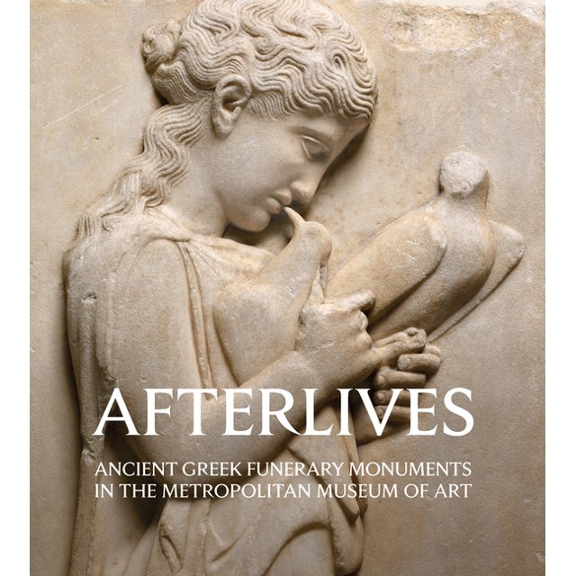 Afterlives: Ancient Greek Funerary Monuments in the Metropolitan Museum ...