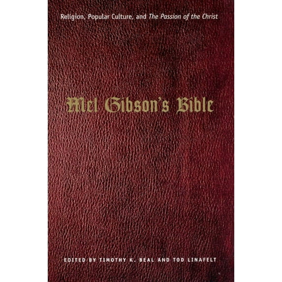 Afterlives of the Bible: Mel Gibson's Bible : Religion, Popular Culture, and "The Passion of the Christ" (Hardcover)