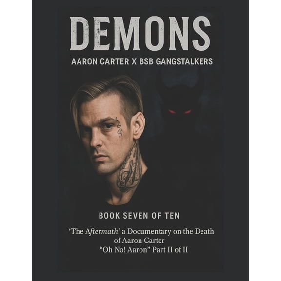 The Aftermath a Documentary on the Death Demons Chapter Aaron Carter X BSB Gangstalkers: Book Seven of Ten 'The Aftermath' a Documentary on the Death of Aaron Ca, (Paperback)