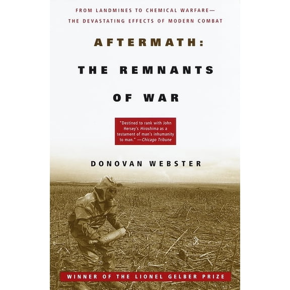 Aftermath: The Remnants of War: From Landmines to Chemical Warfare--The Devastating Effects of Modern Combat, (Paperback)