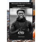 Aftermath of the Syria-Turkey Earthquake Incidents that lead to the death of Christian atsu, Paperback