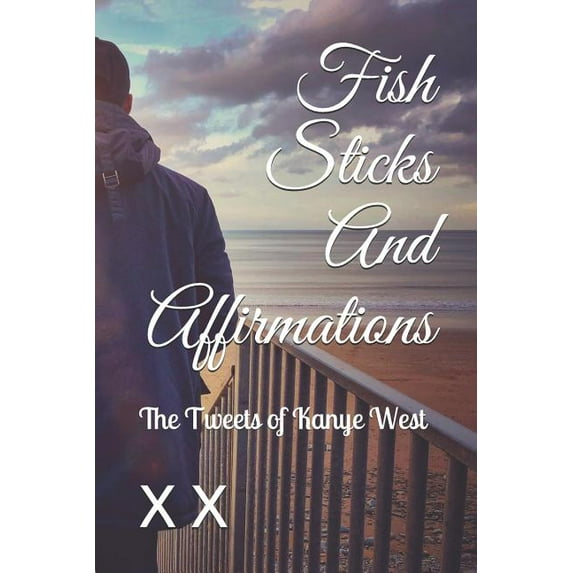 Afternoon Books: Fish Sticks And Affirmations: The Tweets of Kanye West (Paperback)