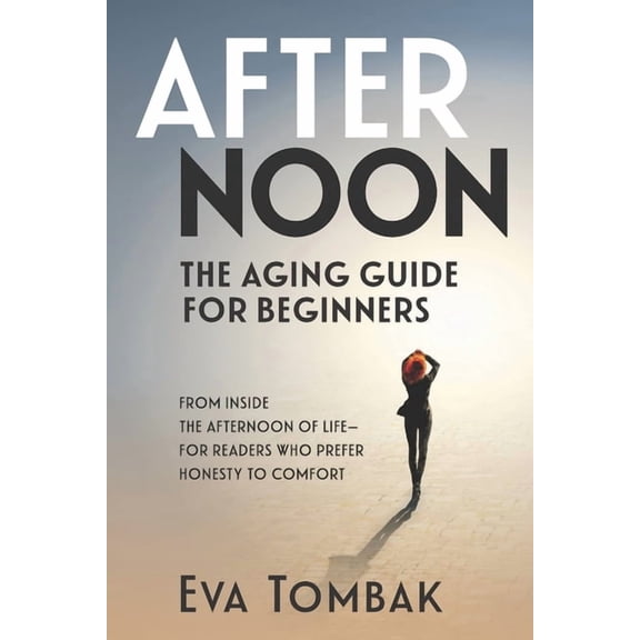 Afternoon: The Aging Guide for Beginners, (Paperback)