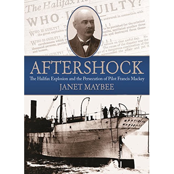 Pre-Owned Aftershock: The Halifax Explosion and the Persecution of Pilot Francis Mackey Paperback
