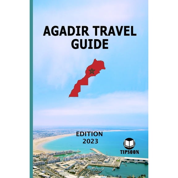 Agadir Travel Guide: Edition 2023: Morocco Travel Guide: Agadir (Paperback)
