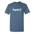 thumbnail image 1 of Again History Sarcastic Humor Graphic Novelty Funny T Shirt, 1 of 5