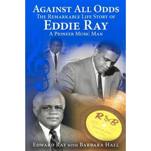 Against All Odds : The Remarkable Life Story of Eddie Ray