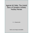 thumbnail image 1 of Pre-Owned Against All Odds: The Untold Story of Canada's Unlikely Hockey Heroes (Paperback) 144345091X 9781443450911, 1 of 1