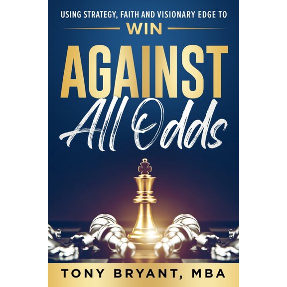 Against All Odds: Using Strategy, Faith, and Visionary Edge to WIN, (Paperback)