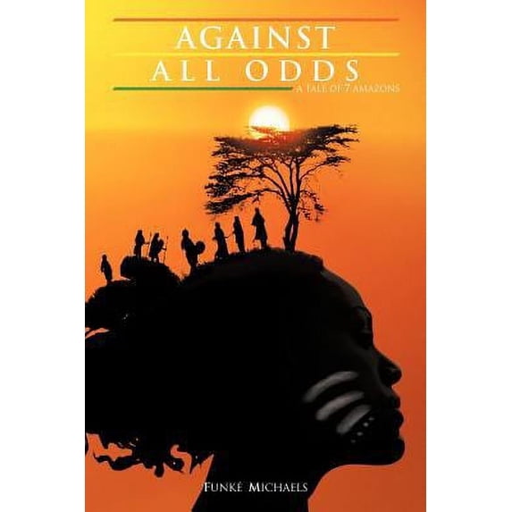 Pre-Owned Against All Oddsagainst All Odds: (A Tale of 7 Amazons) (Paperback) 1456787322 9781456787325