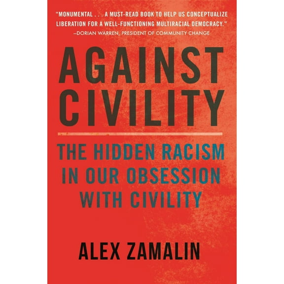 Against Civility : The Hidden Racism in Our Obsession with Civility (Paperback)