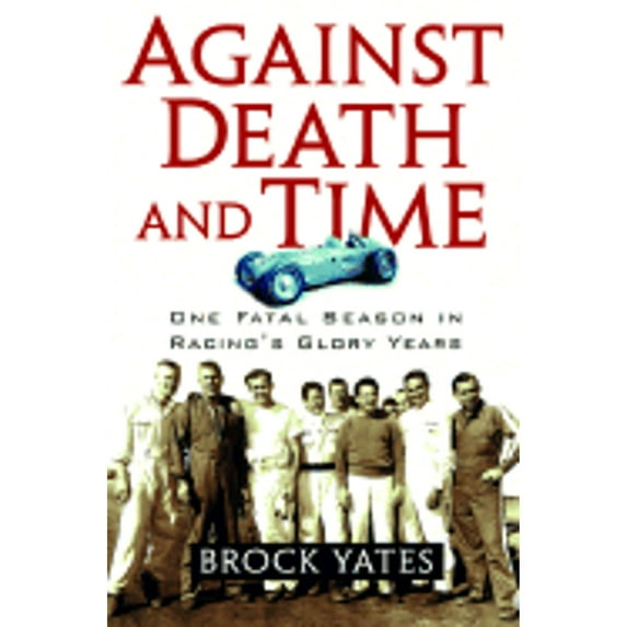 Pre-Owned Against Death and Time: One Fatal Season in Racing's Glory Years (Hardcover) 1560255269 9781560255260