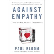 Against Empathy The Case for Rational Compassion, Paperback