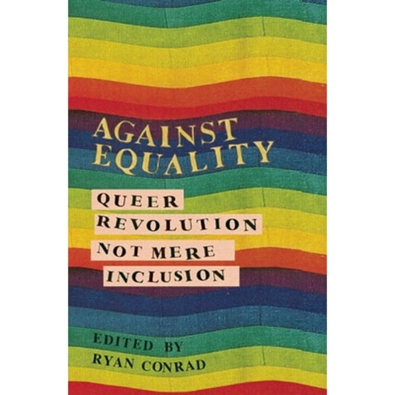 Pre-Owned Against Equality : Queer Revolution, Not Mere Inclusion (Paperback) 9781849351843