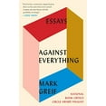 thumbnail image 1 of Pre-Owned Against Everything: Essays (Paperback) 1101971746 9781101971741, 1 of 1