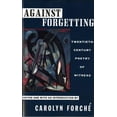 thumbnail image 1 of Against Forgetting: Twentieth-Century Poetry of Witness, (Paperback), 1 of 1