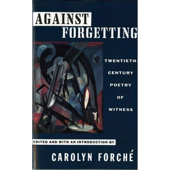 Against Forgetting: Twentieth-Century Poetry of Witness, (Paperback)