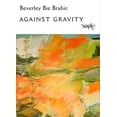 thumbnail image 1 of Against Gravity Beverley Brahic Bie  (Paperback), 1 of 1