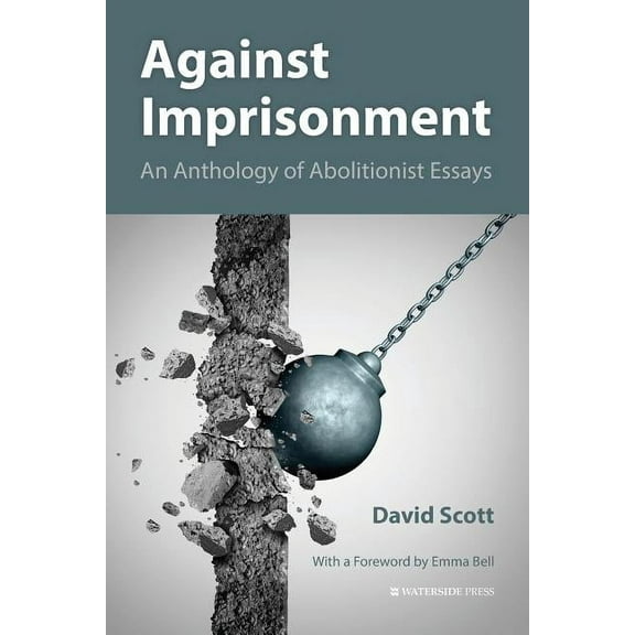 Against Imprisonment: An Anthology of Abolitionist Essays, (Paperback)