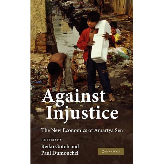 Against Injustice: The New Economics of Amartya Sen, (Hardcover)