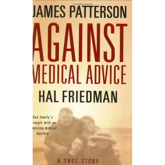 Against Medical Advice: A True Story (Hardcover) by James Patterson, Hal Friedman