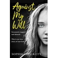 thumbnail image 1 of Pre-Owned Against My Will: Groomed, Trapped and Abused. This Is My True Story of Survival. (Paperback) 0008347735 9780008347734, 1 of 1