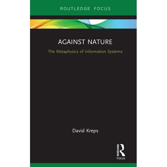 Against Nature: The Metaphysics of Information Systems, (Hardcover)