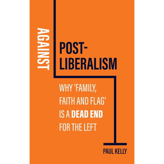 Against Post-Liberalism: Why 'Family, Faith and Flag' Is a Dead End for the Left, (Hardcover)