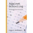 thumbnail image 1 of Against Schooling: For an Education That Matters, (Hardcover), 1 of 1