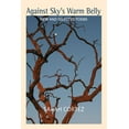 thumbnail image 1 of Against Sky's Warm Belly : New & Selected Poems (Paperback), 1 of 1