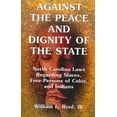 thumbnail image 1 of Against The Peace And Dignity Of The State : North Carolina Laws Regarding Slaves, Free Persons of Color, and Indians, 1 of 1