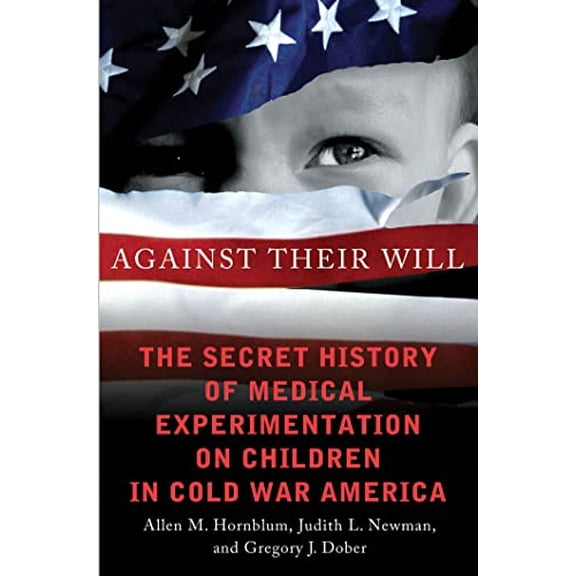 Pre-Owned Against Their Will: The Secret History of Medical Experimentation on Children in Cold War America (Hardcover) 0230341713 9780230341715