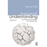 Against Understanding, Volume 1 Commentary and Critique in a Lacanian Key, Paperback